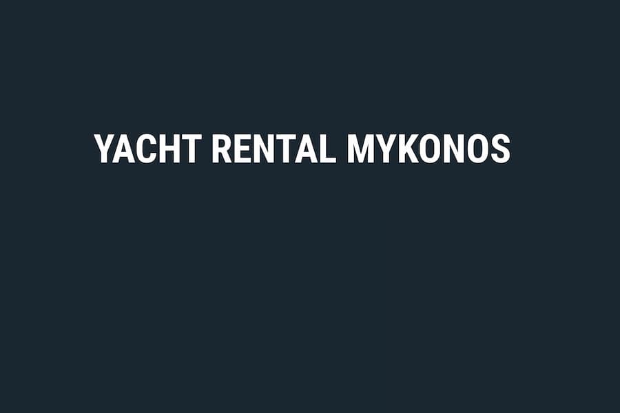 Yacht Rental Mykonos