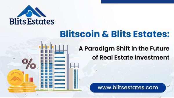 Blitscoin and Blits Estates: A Paradigm Shift in the Future of Real Estate Investment