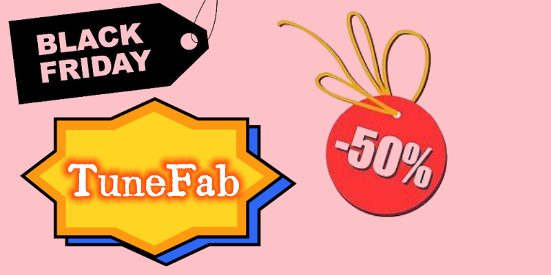 2023 TuneFab Black Friday Promotions and Discounts: Up to 50% Off