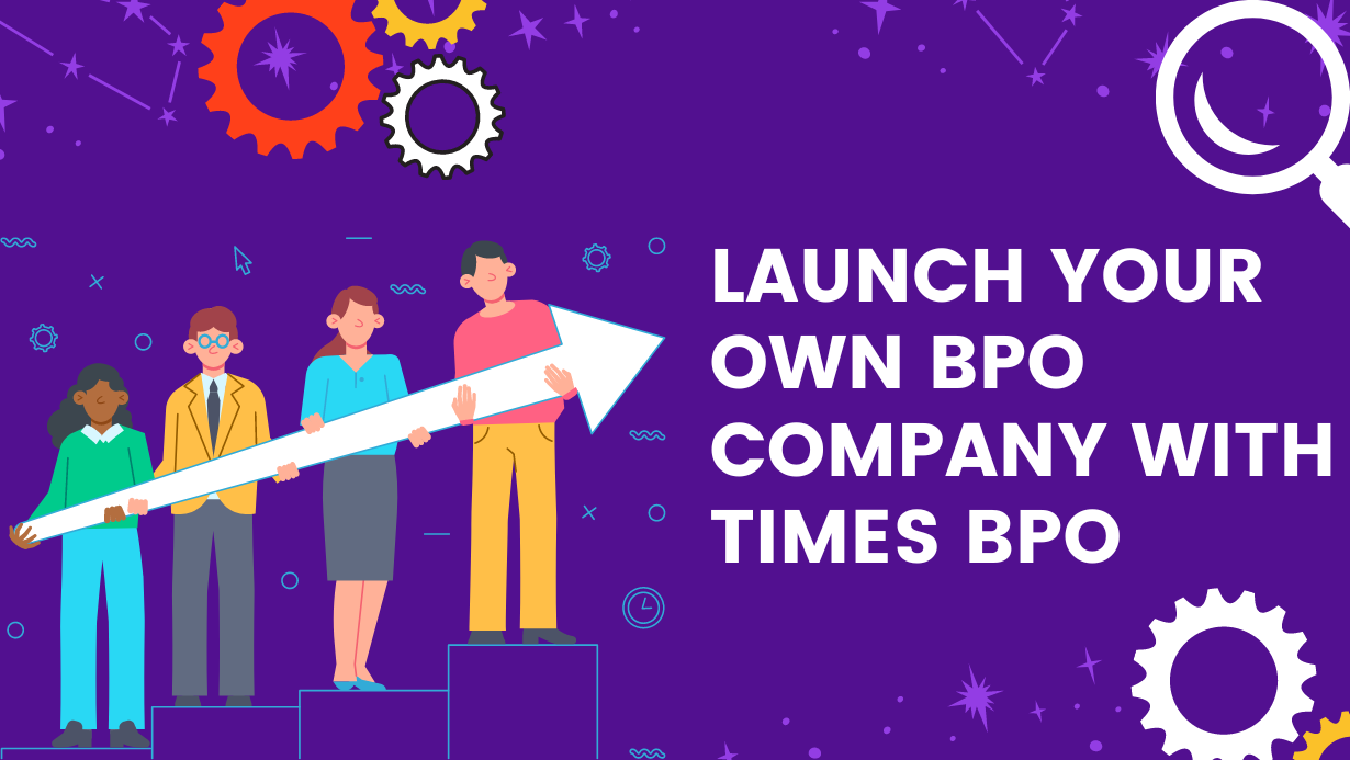 Launch BPO company with times bpo