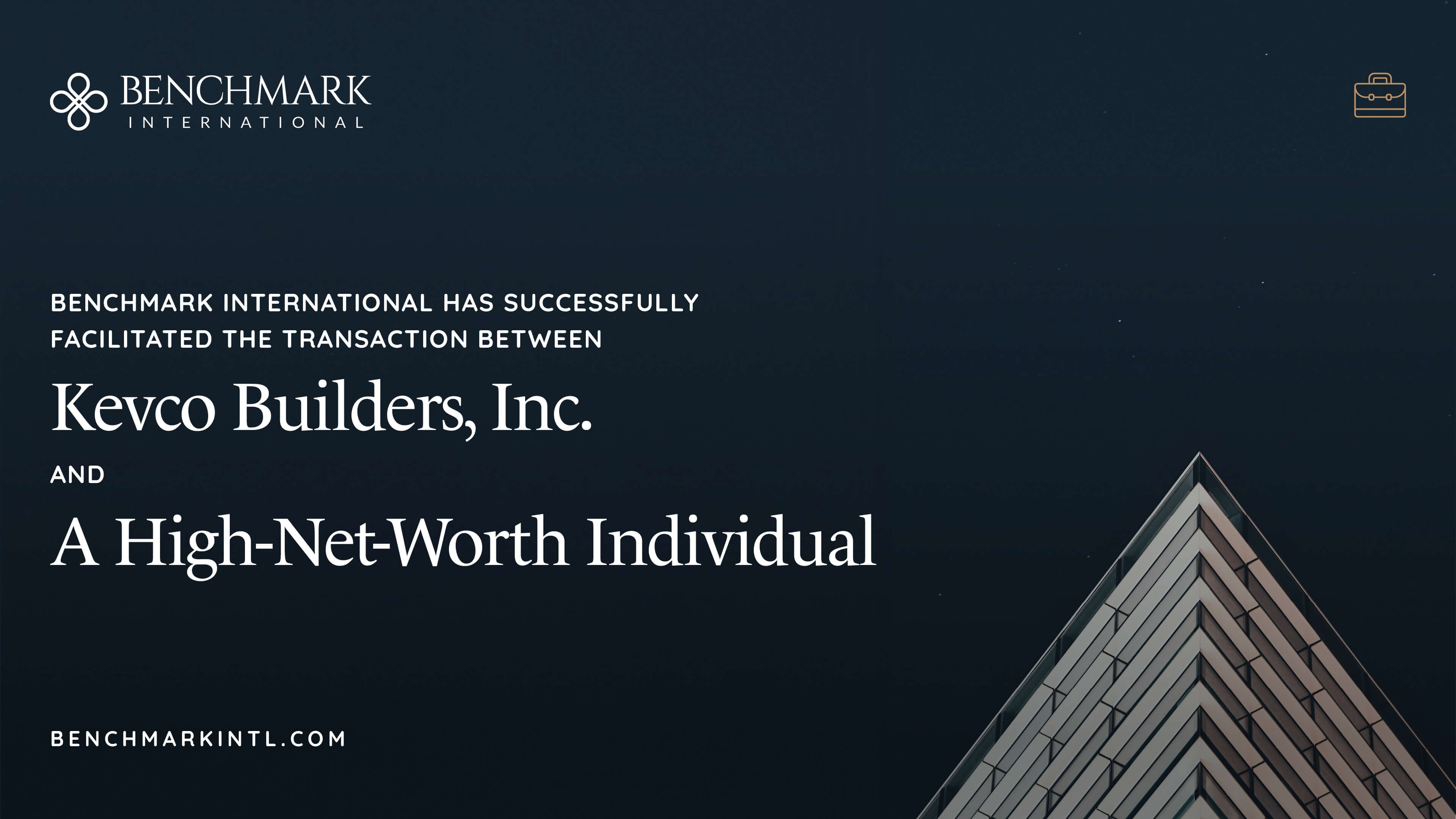 Benchmark International successfully facilitated the transaction between Kevco Builders, Inc. And A High-Net-Worth Individual.