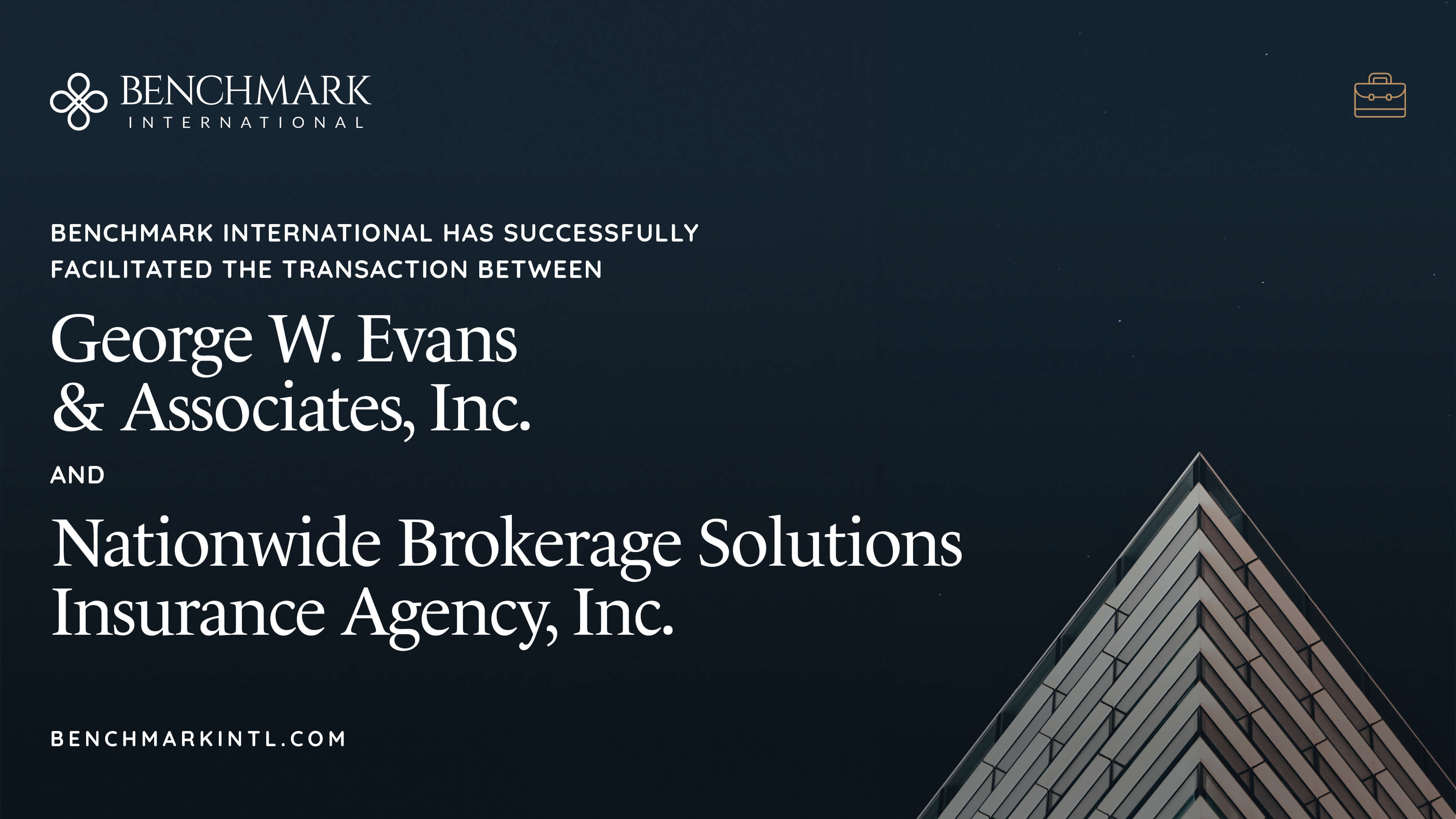 Benchmark International Successfully Facilitated the Transaction Between George W. Evans &amp; Associates, Inc and Nationwide Brokerage Solutions Insurance Agency, Inc.