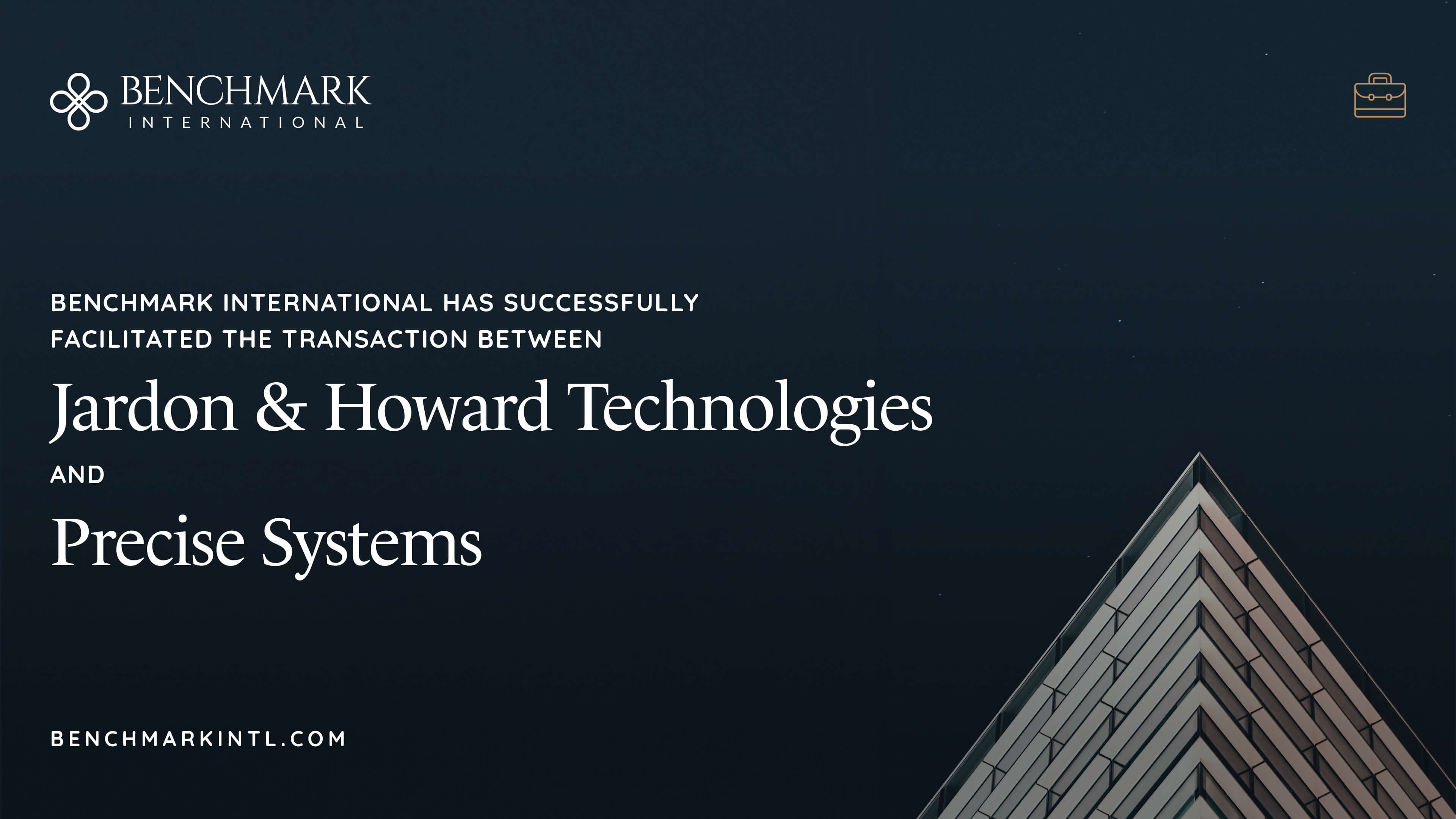 Benchmark International Successfully Facilitated The Transaction Between Jardon &amp; Howard Technologies And Precise Systems