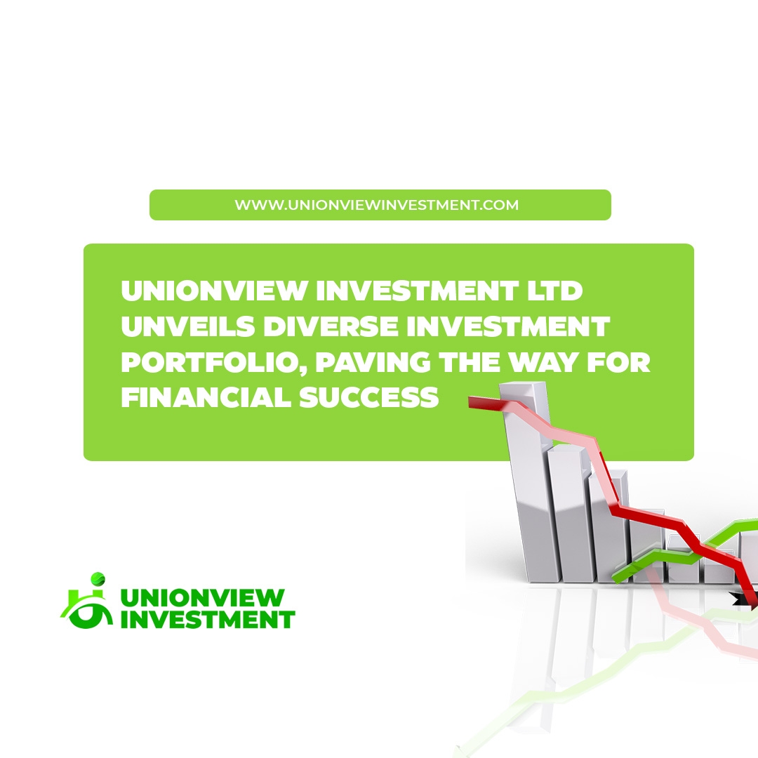 UnionView Investment LTD Unveils Diverse Investment Portfolio, Paving the Way for Financial Success