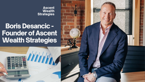 Boris Desancic, Founder of Ascent Wealth Strategies, Discusses Wealth Management Strategies for High-Profit Business Owners