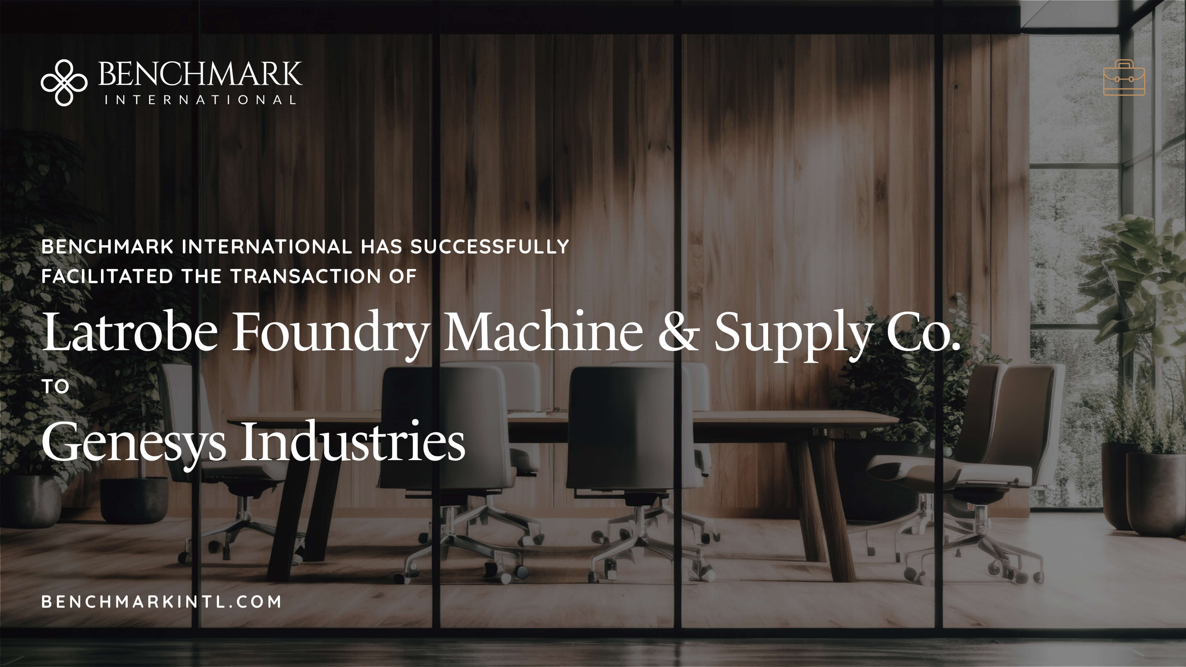 Benchmark International Has Successfully Facilitated The Transaction Of Latrobe Foundry Machine &amp; Supply Co. To Genesys Industries